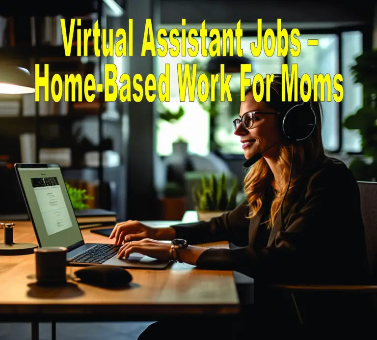Virtual Assistant Jobs – Home-Based Work For Moms