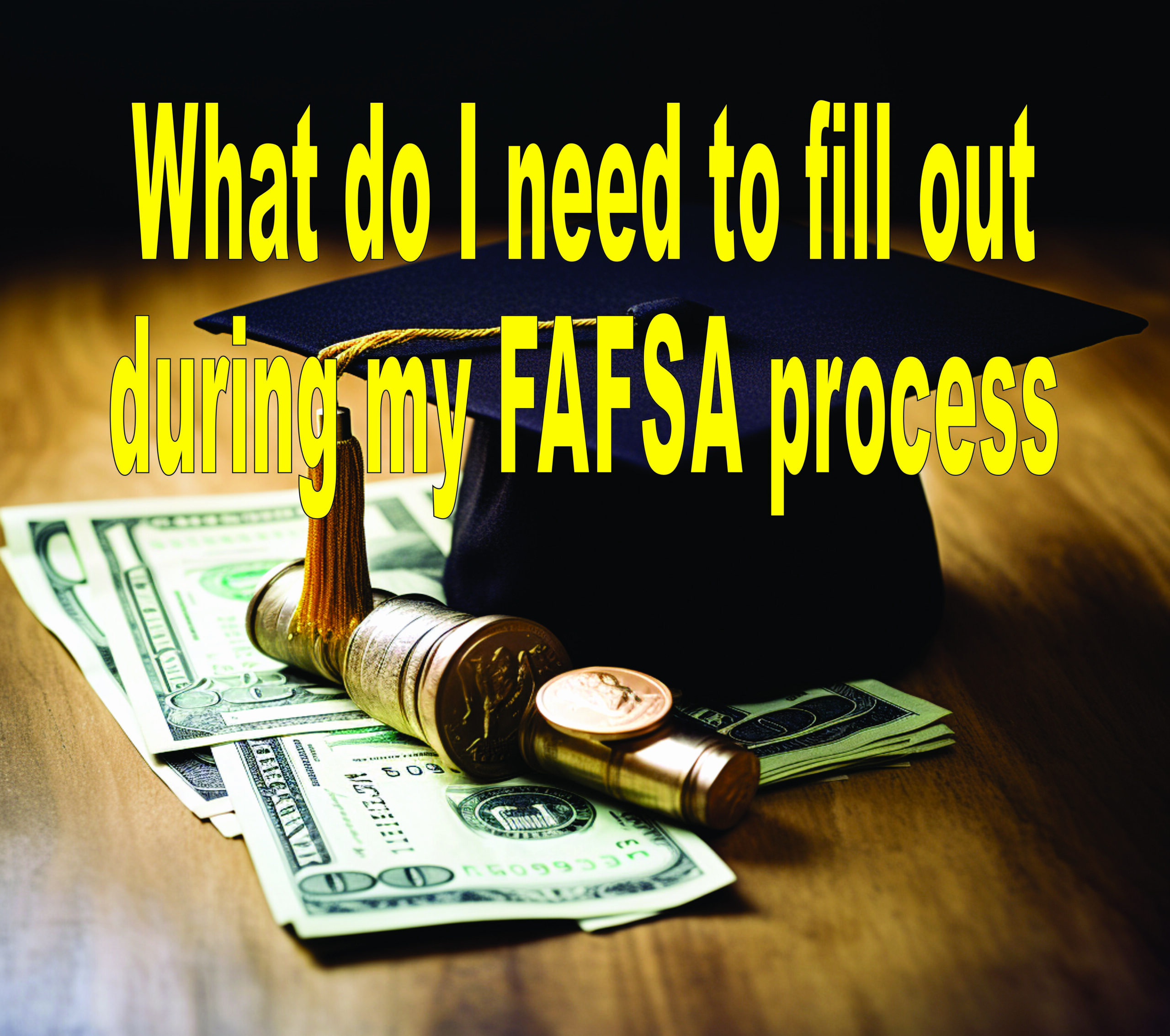 What Do I Need To Fill Out During My Fafsa Process