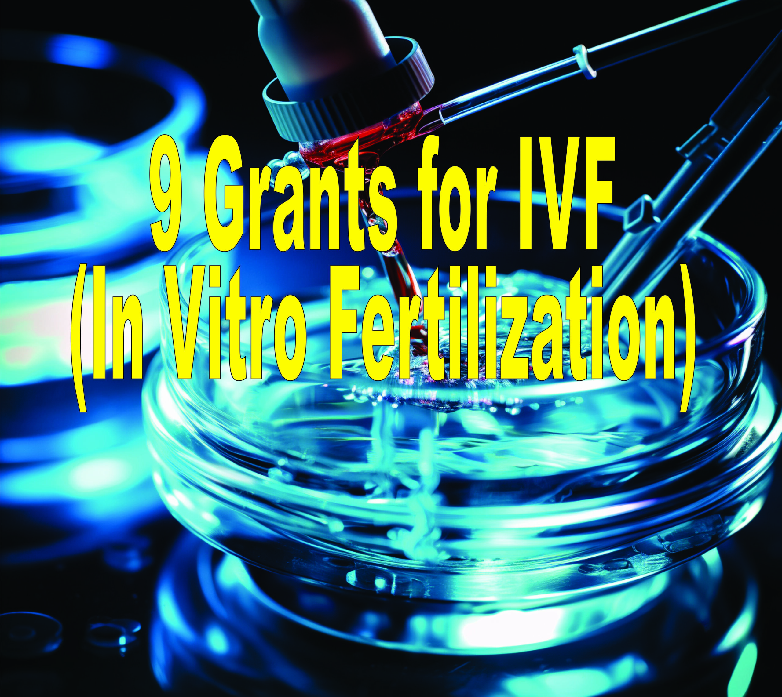 9 Grants For Ivf (in Vitro Fertilization)