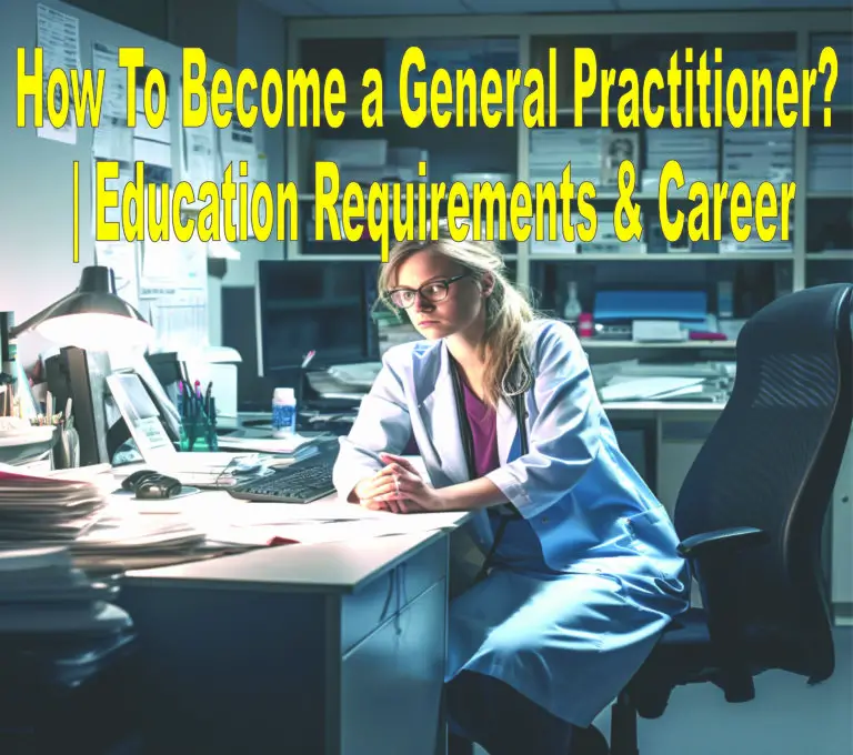 How To Become a General Practitioner? | Education Requirements & Career