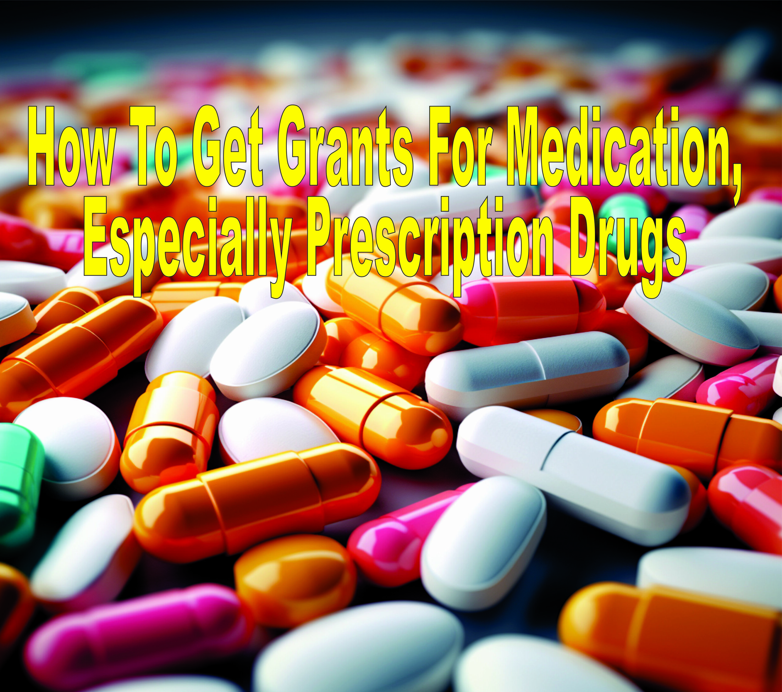 How To Get Grants For Medication, Especially Prescription Drugs
