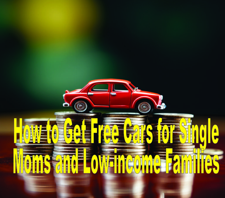 How to Get Free Cars for Single Moms and Low-income Families