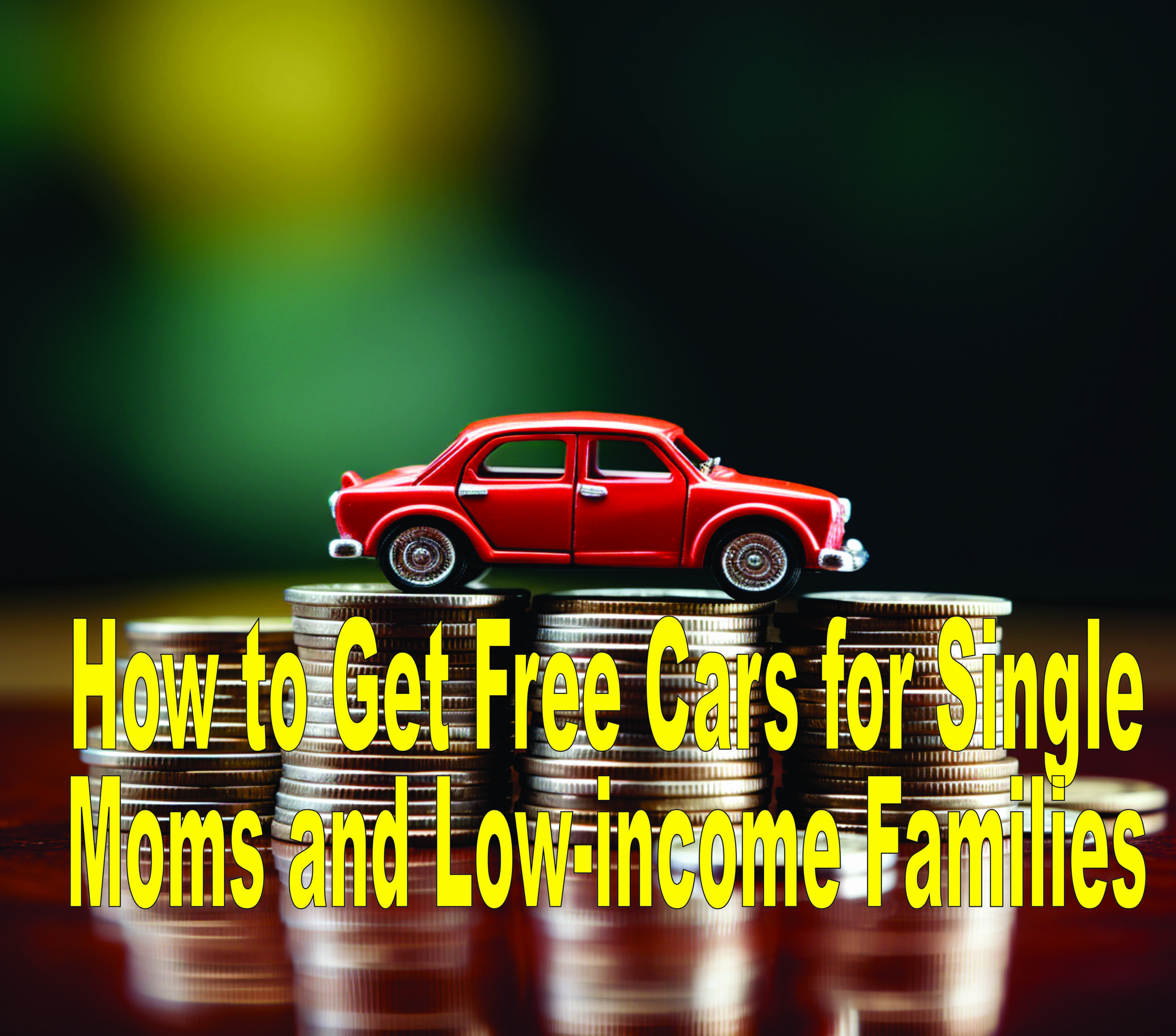 How To Get Free Cars For Single Moms And Low Income Families