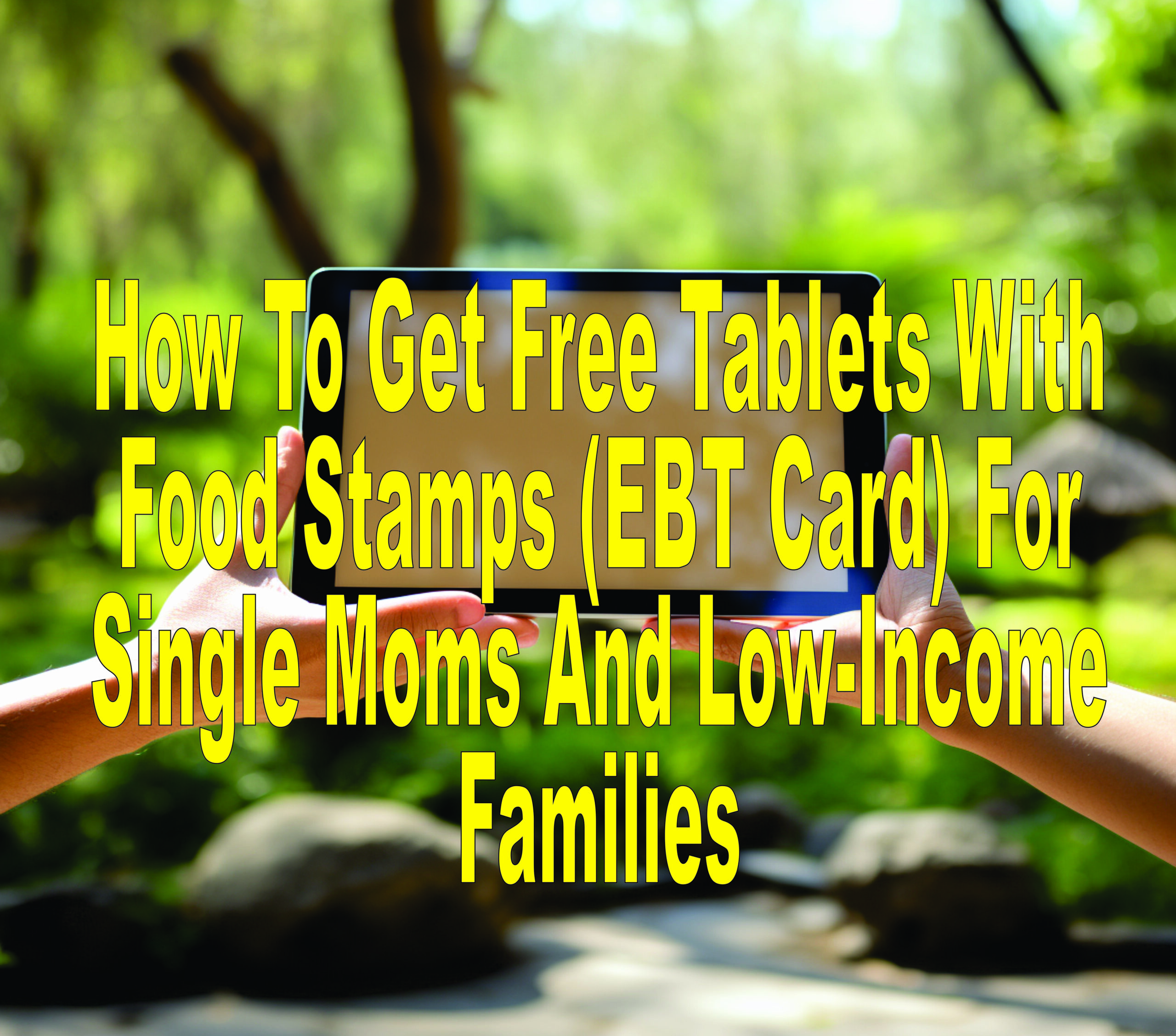 How To Get Free Tablets With Food Stamps (ebt Card) For Single Moms And Low Income Families