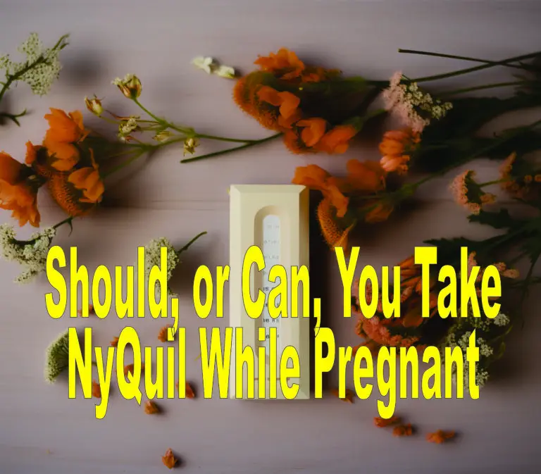 Should, or Can, You Take NyQuil While Pregnant?