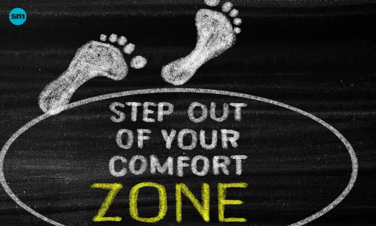 Get Out Of Your Comfort Zone