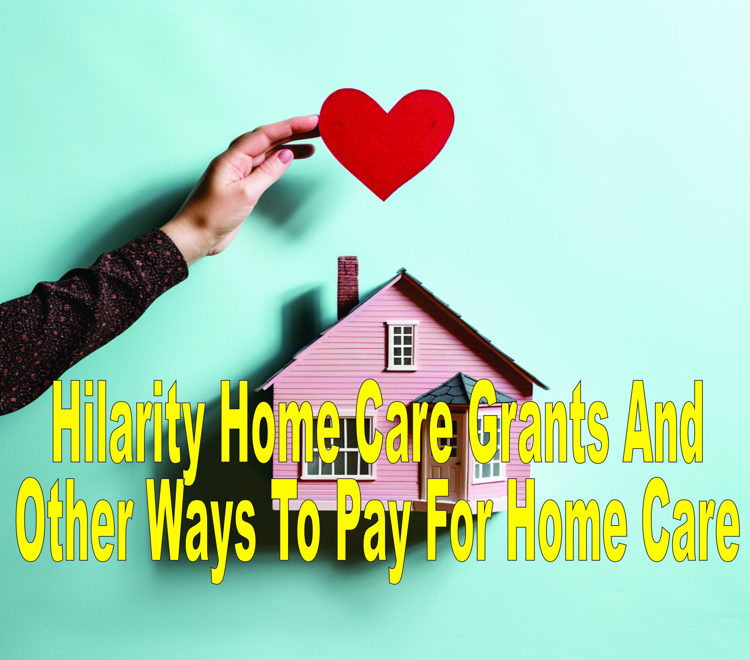 Hilarity Home Care Grants And Other Ways To Pay For Home Care