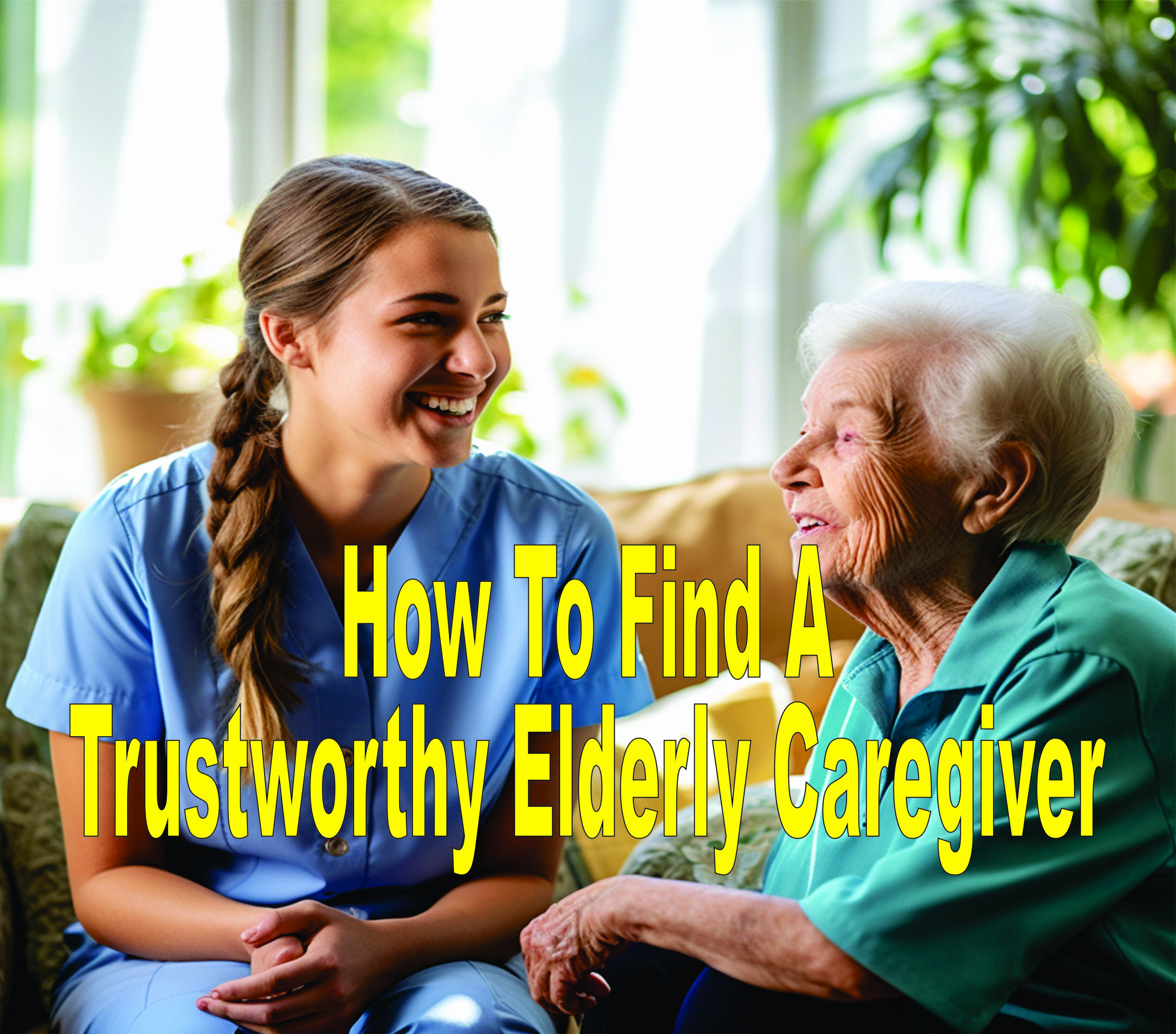 How To Find A Trustworthy Elderly Caregiver