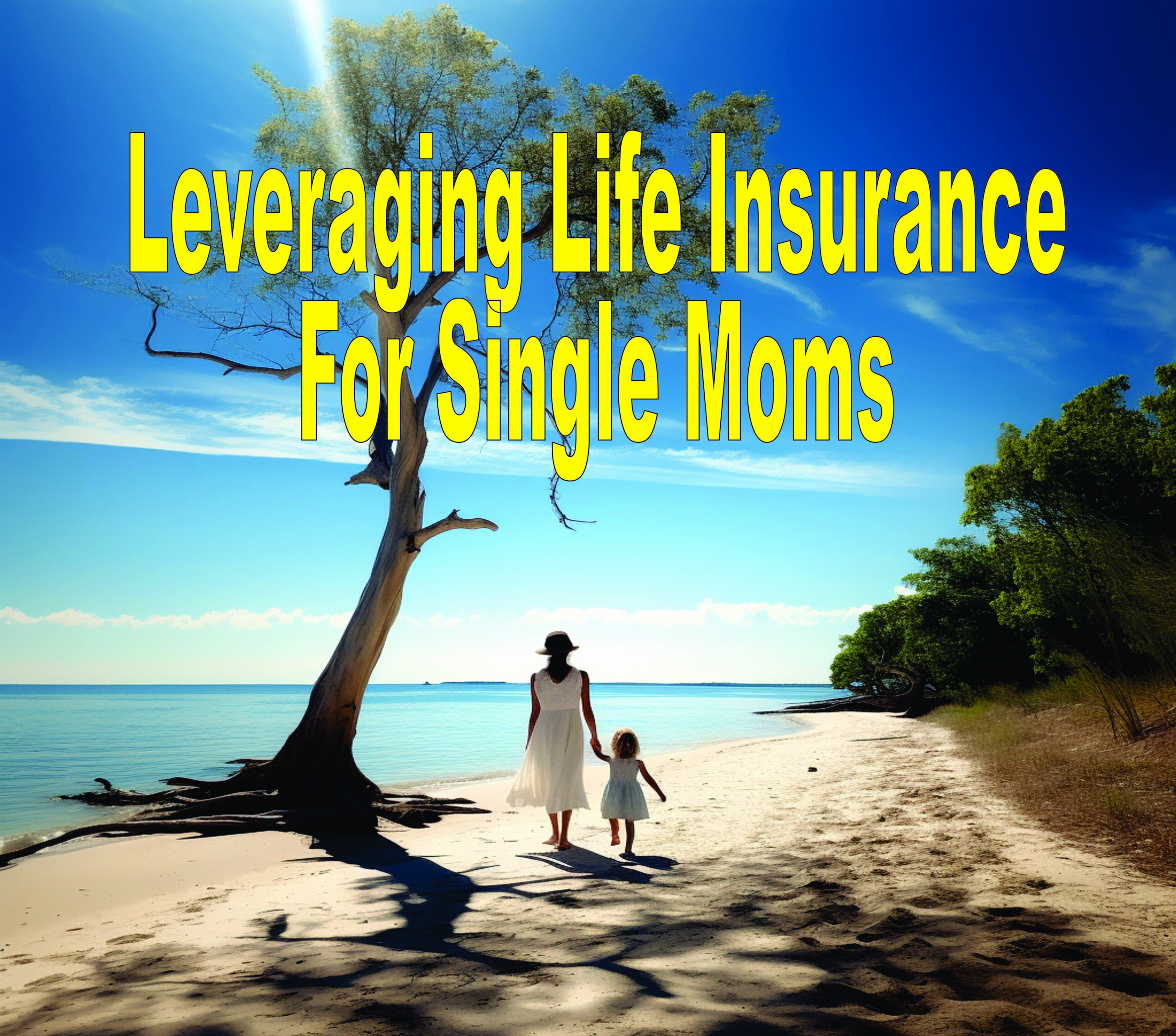 Leveraging Life Insurance For Single Moms