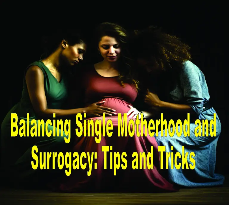 Balancing Single Motherhood And Surrogacy Tips And Tricks